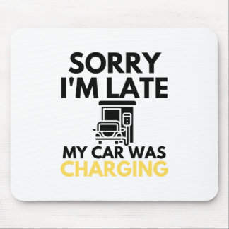 Tapis De Souris Sorry I'm Late My Car Was Charging EV Electric