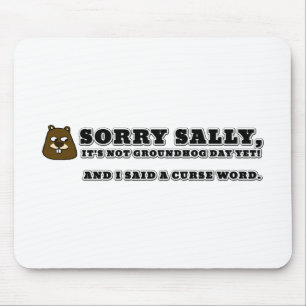 Tapis De Souris Sorry Sally, not groundhog day, and I cursed