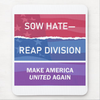 Tapis De Souris Sow Hate-Reap Division; Make America UNITED Again