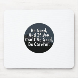 Tapis De Souris Soyez bons, et si vous ne pouvez pas être bons, so
