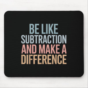 Tapis De Souris Soyez comme la soustraction et faites une différen