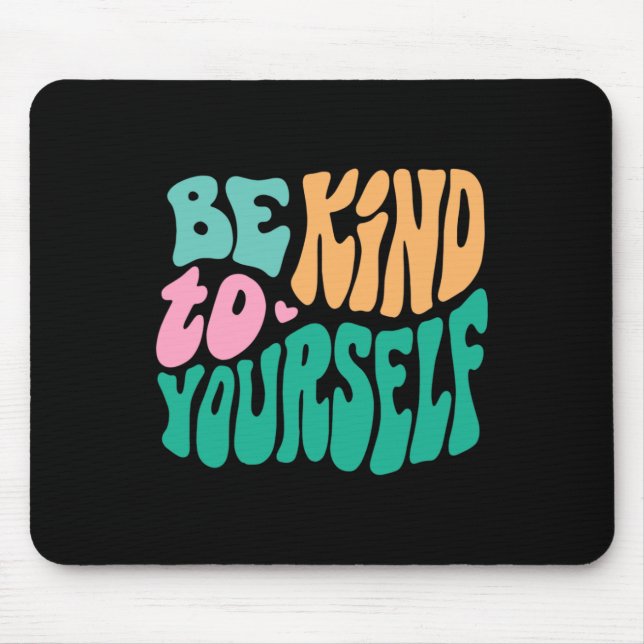Tapis De Souris Soyez gentil avec vous-même Message positif Soins  (Devant)