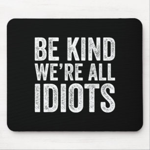 Tapis De Souris Soyez gentils, les idiots monde message de gentill