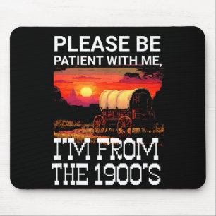 Tapis De Souris Soyez patients avec moi, je suis des années 1900 d