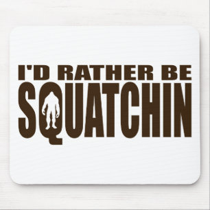 Tapis De Souris Soyez plutôt Squatchin - conclusion de Bigfoot