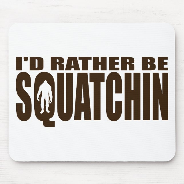Tapis De Souris Soyez plutôt Squatchin - conclusion de Bigfoot (Devant)
