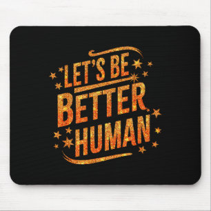 Tapis De Souris Soyons de meilleurs humains Femmes tendance motiva