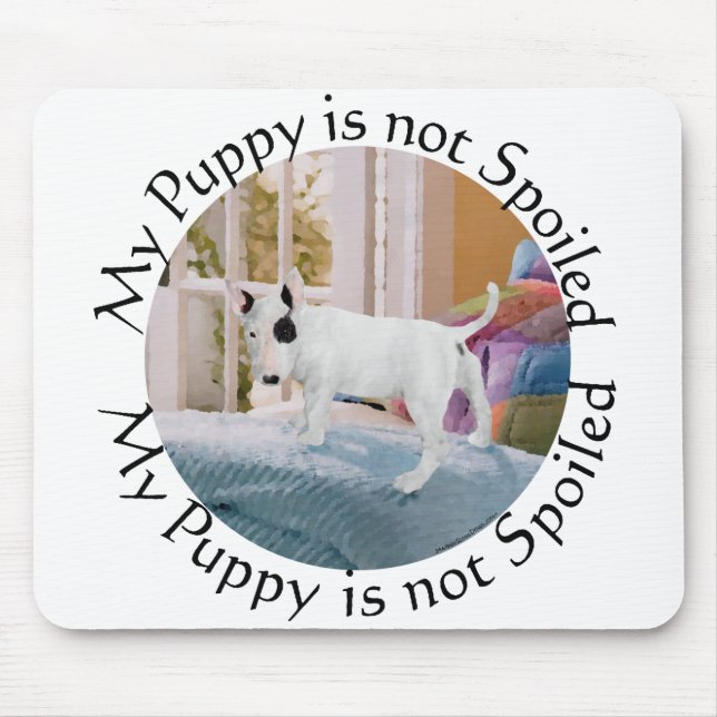 Tapis De Souris Spoiled? Bull Terrier Puppy . . . Not (Devant)