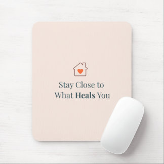 Tapis De Souris Stay Close to What Heals You Minimal Motivational 