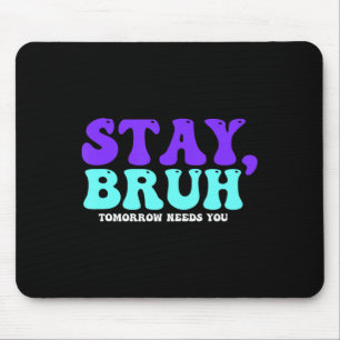 Tapis De Souris Stay Suicide Awareness Tomorrow Needs You Bruh Pre
