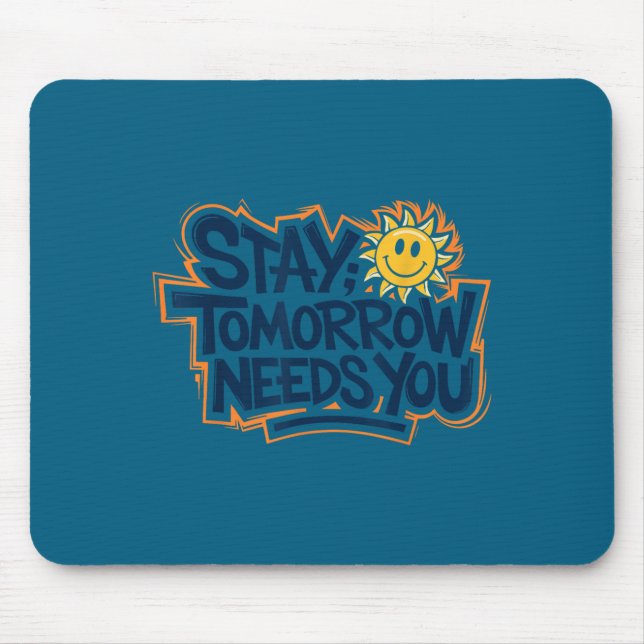 Tapis De Souris Stay Tomorrow Needs You, Suicide Awareness Mental  (Devant)
