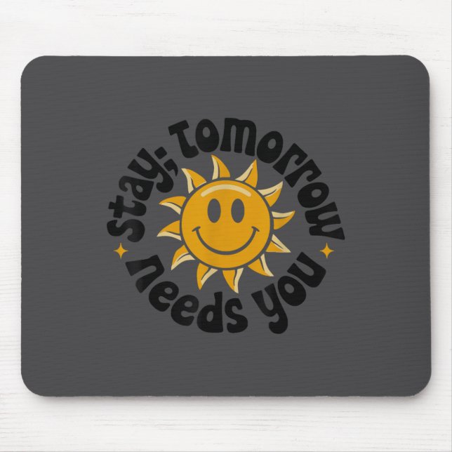 Tapis De Souris Stay Tomorrow Needs You, Suicide Awareness Mental  (Devant)