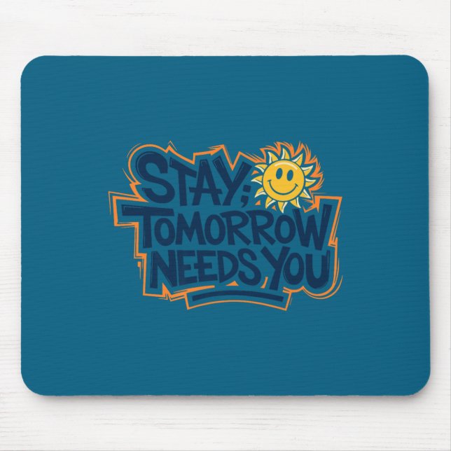 Tapis De Souris Stay Tomorrow Needs You, Suicide Awareness Mental  (Devant)