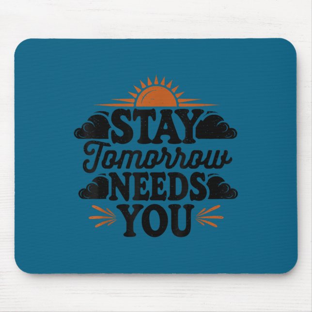 Tapis De Souris Stay Tomorrow Needs You, Suicide Awareness Mental  (Devant)