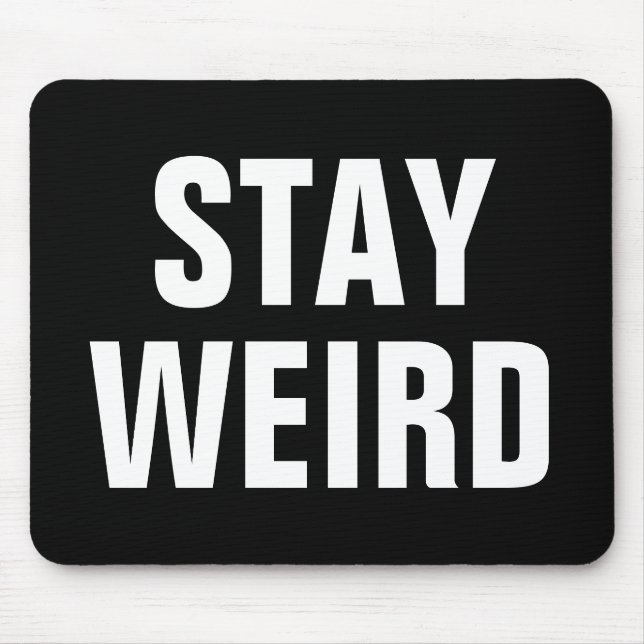 Tapis De Souris STAY WEIRD drôle citation mousepad pour lui ou ell (Devant)
