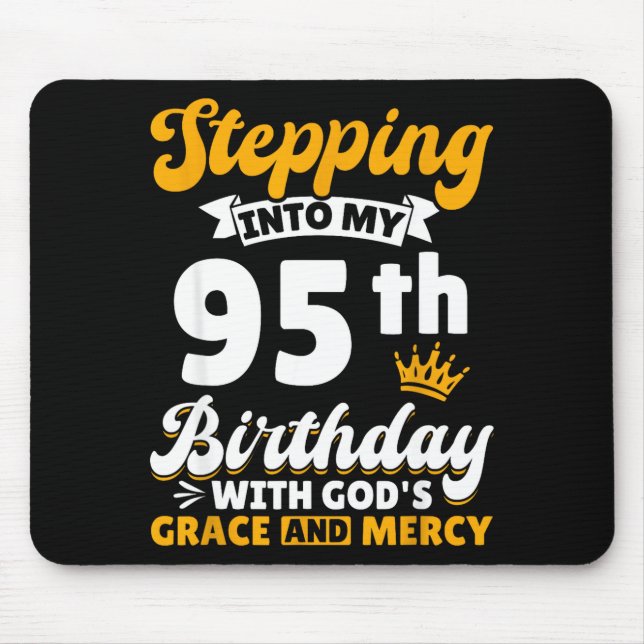 Tapis De Souris Stepng Into My 95th Birthday With Gods Grace And M (Devant)