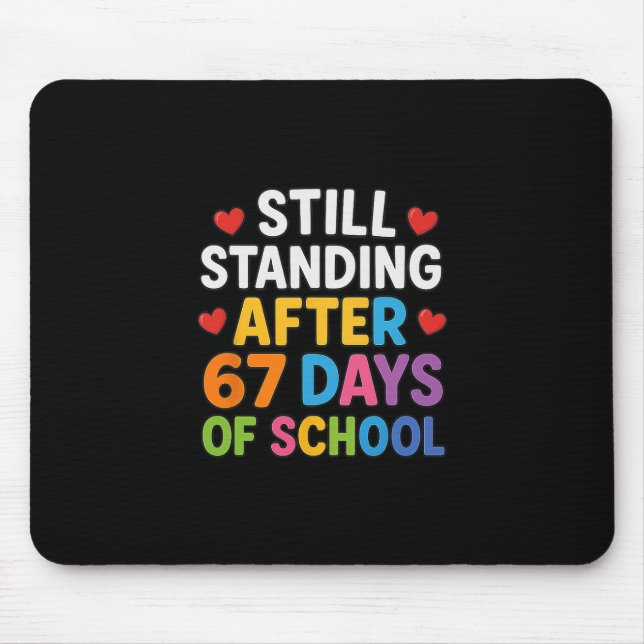 Tapis De Souris Still Standing After 67 Days Of School Funny Meme  (Devant)