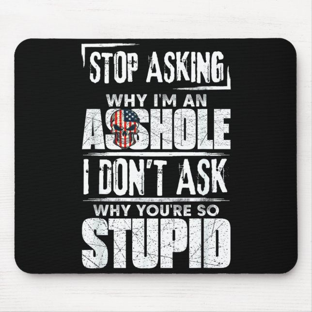 Tapis De Souris Stop Asking Why I'm An Hole I Don't Ask You Stud  (Devant)
