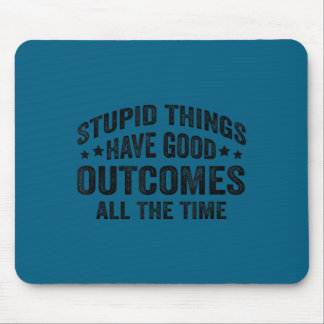 Tapis De Souris Stud Things Have Good Outcomes All The Time Funny 