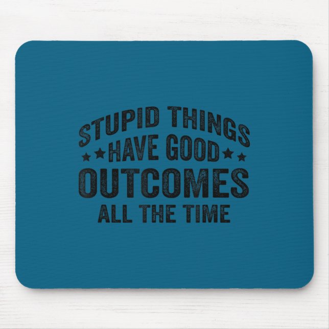 Tapis De Souris Stud Things Have Good Outcomes All The Time Funny  (Devant)
