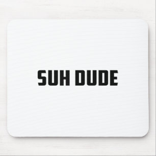 Tapis De Souris Suh Dude Whup Funny Viral Cool Vine meme _1
