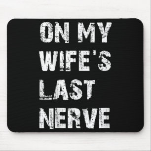 Tapis De Souris Sur ma femme Dernière Nerve _ Drôle Mari Citation