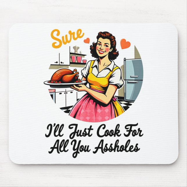 Tapis De Souris Sure I'll Just Cook For All You Holes Funny Thanks (Devant)
