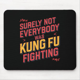 Tapis De Souris Sûrement pas tout le monde se battait au Kung Fu K