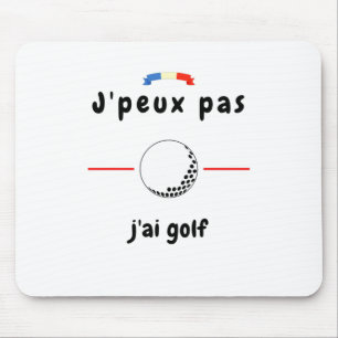 Tapis De Souris T-shirt Je peux pas j'ai Golf