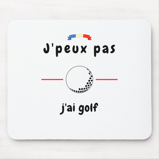 Tapis De Souris T-shirt Je peux pas j'ai Golf (Devant)