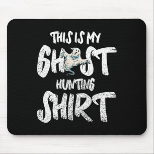 Tapis De Souris T-shirt This Is My Ghost Hunting