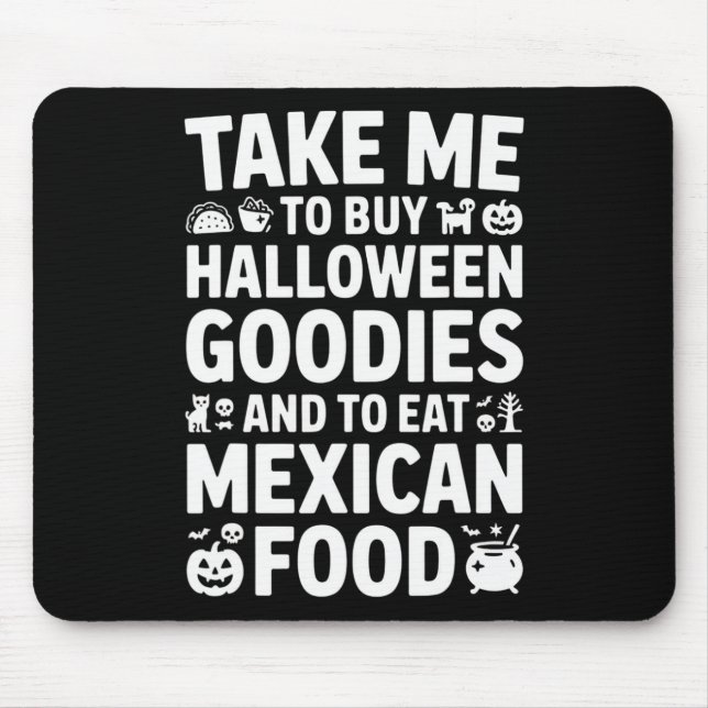 Tapis De Souris Take Me To Buy Halloween Goodies And Eat Mexican F (Devant)