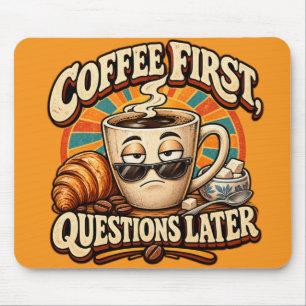 Tapis De Souris Tasse de café d'abord, questions ensuite souris de