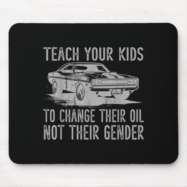 Tapis De Souris Teach Your Kids To Change Their Oil Not Their Gend (Devant)