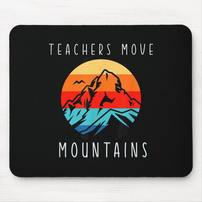 Tapis De Souris Teachers Move Mountains, Motivational Teacher Quot (Devant)