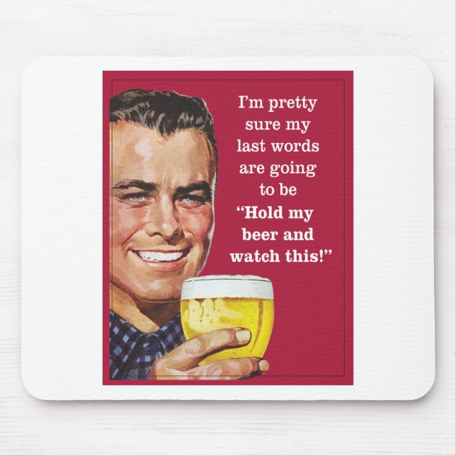 Tapis De Souris tenez ma bière et observez ceci ! (Devant)