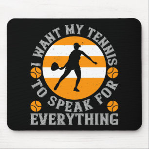 Tapis De Souris Tennis I Want My Tennis To Speak For All