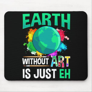 Tapis De Souris Terre sans art c'est juste Eh Drôle Artiste Peintr