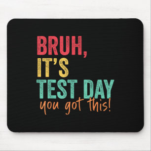 Tapis De Souris Test Day Bruh C’est le jour du test Vous avez cett