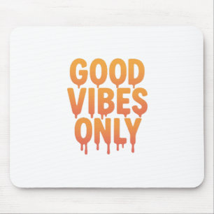 Tapis De Souris Texte de la goutte de fusion Good Vibes uniquement