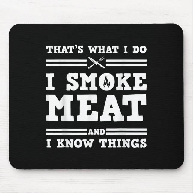 Tapis De Souris That's What I Do I Smoke Meat And I Know Things  (Devant)