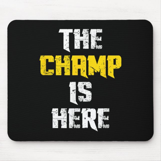 Tapis De Souris The Champ Is Here Motivational Chamonship Chamon  (Devant)