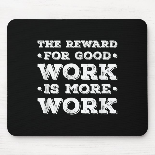 Tapis De Souris The Reward For Good Work Is More Work Ins Motivati (Devant)