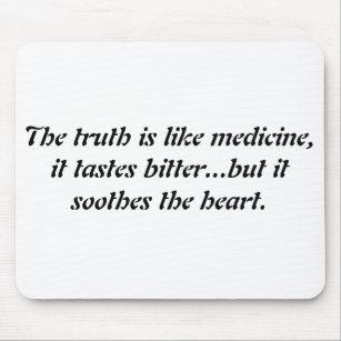 Tapis De Souris The truth is like medicine, it tastes bitter...but