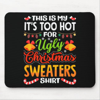 Tapis De Souris This is My Its Too Hot for Ugly Christmas Sweaters