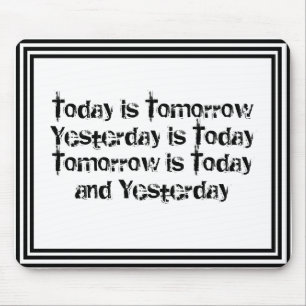 Tapis De Souris Today is Tomorrow is Today Custom Personalized