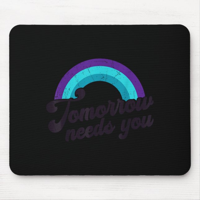 Tapis De Souris Tomorrow Needs You Mental Health Message Suicide A (Devant)