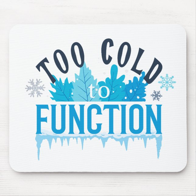 Tapis De Souris Too Cold to Function Funny Winter Quote (Devant)