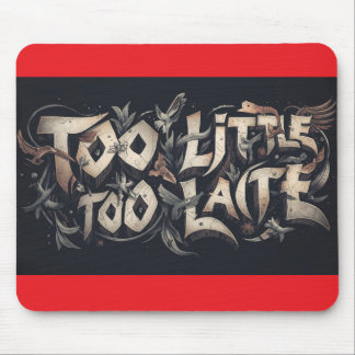 Tapis De Souris Too Little Too Late