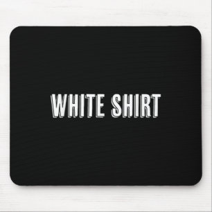 Tapis De Souris Top Qui Dit Les Mots Chemise Blanche Drôle Et Fou